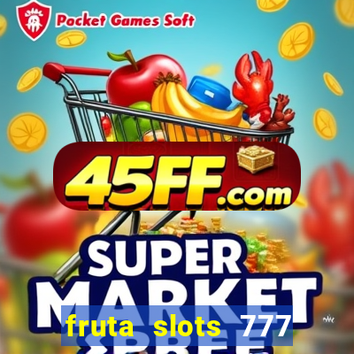 fruta slots 777 mega jackpot paga mesmo